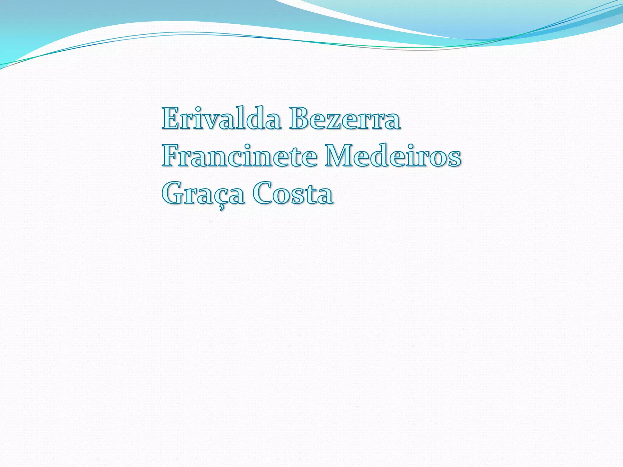 Erivalda BezerraFrancinete MedeirosGraça Costa