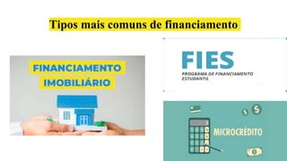 Tipos mais comuns de financiamento
 
