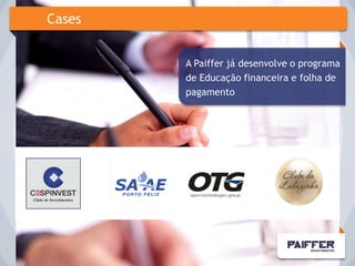 Cases


        A Paiffer já desenvolve o programa
        de Educação financeira e folha de
        pagamento
 