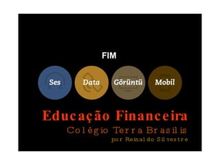 Educação Financeira Colégio Terra Brasilis por Reinaldo Silvestre FIM 