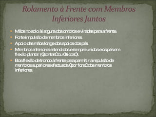 Mãos no solo à largura dos ombros e viradas para a frente. Forte impulsão de membros inferiores. Apoio das mãos longe dos apoios dos pés. Membros inferiores estendidos e sempre unidos e os pés em flexão plantar (“pontas” ou “bicos”). Boa flexão de tronco à frente para permitir a repulsão de membros superiores efectuada “por fora” dos membros inferiores. 