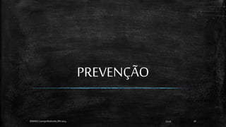 PREVENÇÃO
13:49
EEMAS| Campo Redondo,RN 2014 16
 