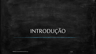 INTRODUÇÃO
13:49
EEMAS| Campo Redondo,RN 2014 2
 
