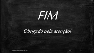 13:49
EEMAS| Campo Redondo,RN 2014 24
FIM
Obrigadopelaatenção!
 