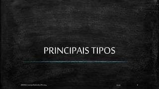 PRINCIPAIS TIPOS
13:49
EEMAS| Campo Redondo,RN 2014 8
 