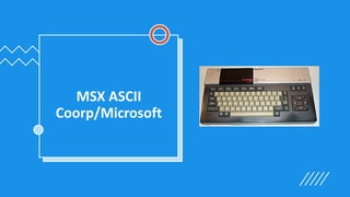 MSX ASCII
Coorp/Microsoft
 