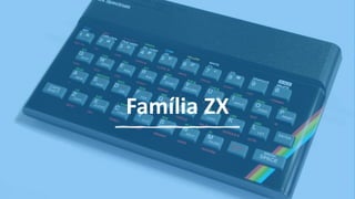 Família ZX
 