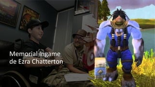 Memorial Ingame
de Ezra Chatterton
 