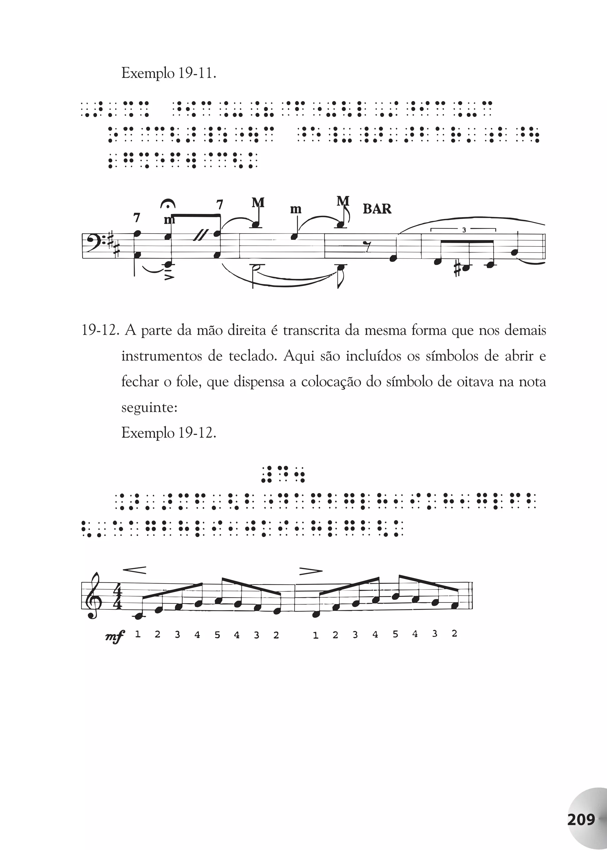 Exemplo 19-11.




19-12. A parte da mão direita é transcrita da mesma forma que nos demais
      instrumentos de teclado. Aqui são incluídos os símbolos de abrir e
      fechar o fole, que dispensa a colocação do símbolo de oitava na nota
      seguinte:
      Exemplo 19-12.




                                                                             209
 