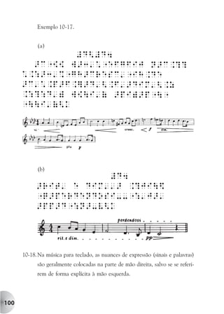 Exemplo 10-17.


            (a)




            (b)




      10-18. Na música para teclado, as nuances de expressão (sinais e palavras)
            são geralmente colocadas na parte de mão direita, salvo se se referi-
            rem de forma explícita à mão esquerda.




100
 