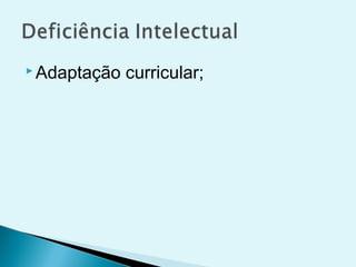  Adaptação curricular;
 