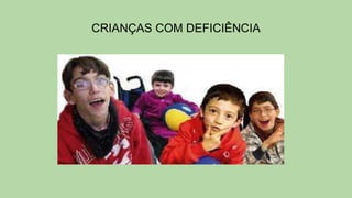 CRIANÇAS COM DEFICIÊNCIA
 