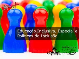 Educação Inclusiva, Especial e
Políticas de Inclusão

 