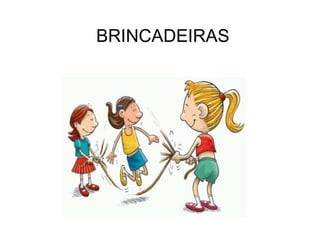 BRINCADEIRAS 
