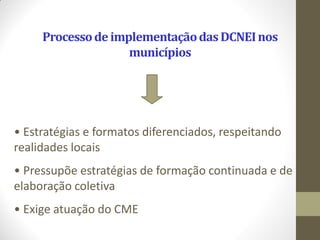 Consulta Pública sobre orientações
          para a implementação das DCNEI



•   Educação Infantil e Curriculo - Zilma d...