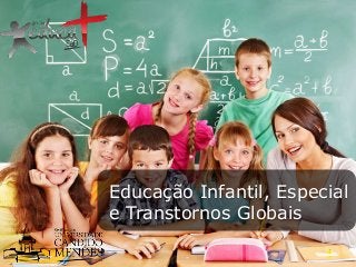 Educação Infantil, Especial
e Transtornos Globais

 
