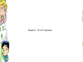 Grupo 4  3º e 4º volumes 