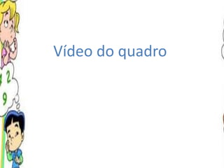 Vídeo do quadro  