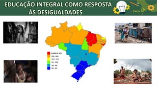 EDUCAÇÃO INTEGRAL COMO RESPOSTA
ÀS DESIGUALDADES
 