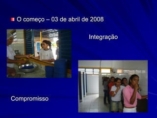 O começo – 03 de abril de 2008                        IntegraçãoCompromisso