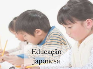 Educação
japonesa
 