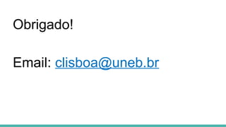 Obrigado!
Email: clisboa@uneb.br
 