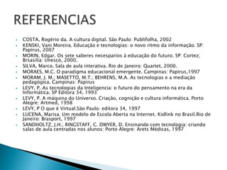 COSTA, Rogério da. A cultura digital. São Paulo: Publifolha, 2002