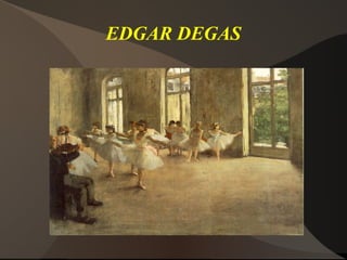 EDGAR DEGAS
 