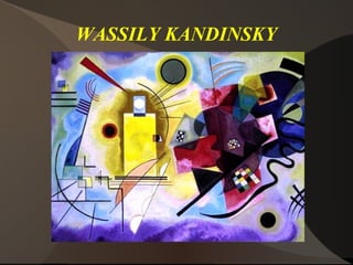 WASSILY KANDINSKY
 