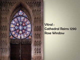 Vitral :
Cathedral Reims 1290
Rose Window
 