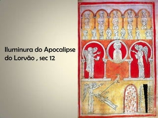 Iluminura do Apocalipse
do Lorvão , sec 12
 