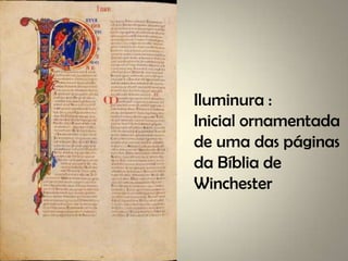 Iluminura :
Inicial ornamentada
de uma das páginas
da Bíblia de
Winchester
 