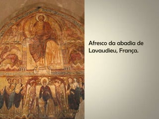 Afresco da abadia de
Lavaudieu, França.
 