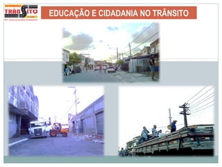 EDUCAÇÃO E CIDADANIA NO TRÂNSITO
 