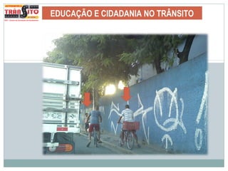 EDUCAÇÃO E CIDADANIA NO TRÂNSITO
 
