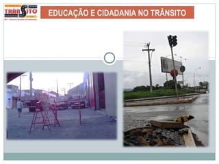 EDUCAÇÃO E CIDADANIA NO TRÂNSITO
 