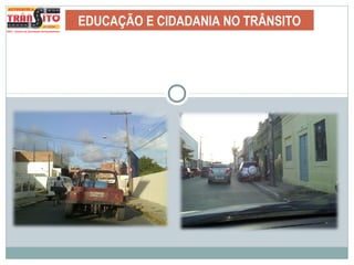 EDUCAÇÃO E CIDADANIA NO TRÂNSITO
 
