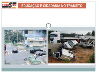 EDUCAÇÃO E CIDADANIA NO TRÂNSITO
 