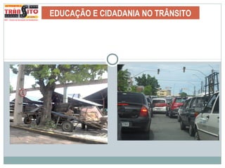 EDUCAÇÃO E CIDADANIA NO TRÂNSITO
 