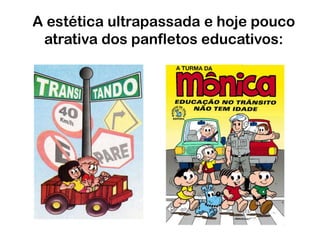 A estética ultrapassada e hoje pouco atrativa dos panfletos educativos: