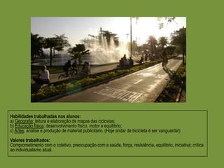 Dez  mandamentos do cicloativismo1. LEVANTE-SE E PEDALE Nem que seja só você.2. LUTE PELO ESPAÇO O ciclista deve ter respeitado o limite de 1,5 metro de distância para outros veículos. Causas: sinalização na pista (trânsito compartilhado), ciclofaixas (toda a cidade, qualquer horário) e ciclovias (nas avenidas).3. FAÇA BARULHO Não se esconda: use cartazes, adesivos, internet.4. INDEPENDÊNCIA OU NADA Bicicletadas não têm ligações com empresas, partidos ou igrejas.5. NÃO SIGA LÍDERES Numa bicicletada, as decisões são consensuais.6. SIGA A LEI Não ande em contramão ou calçadas e dê preferência ao pedestre.7. NÃO PEÇA LICENÇA Uma bicicletada não precisa de “passe livre” de autoridade.8. CRIE UM HÁBITO Toda última sexta-feira do mês.9. SEJA INVENTIVO Crie formas diferentes de incentivar o ciclismo.10. SEJA CORDIAL Sorria a motoristas e pedestres — se preciso, saia nu para dar visibilidade à causa.	Livremente adaptado do www.bicicletada.org