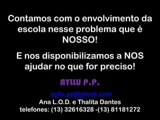 Instruir professores e funcionários a não pararem em locais irregulares: em frente à garagens, além do limite das faixas amarelas e nas esquinas.Terceiro passo: Explorar o tema no dia-a-dia das diversas disciplinas