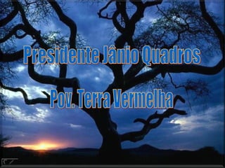 Presidente Jânio Quadros Pov. Terra Vermelha 