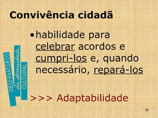 Convivência cidadã  habilidade para  celebrar  acordos e  cumpri-los  e, quando necessário,  repará-los >>> Adaptabilidade 