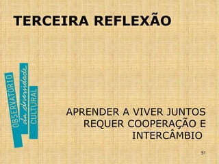 TERCEIRA REFLEXÃO APRENDER A VIVER JUNTOS REQUER COOPERAÇÃO E INTERCÂMBIO  