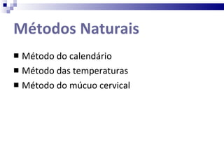 Métodos Naturais Método do calendário Método das temperaturas Método do múcuo cervical 