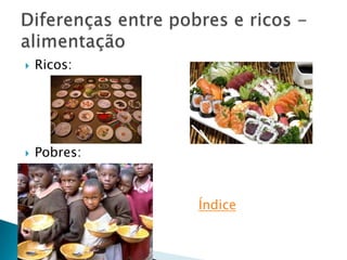    Ricos:




   Pobres:



             Índice
 