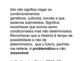 Educaçãodaautonomia – Paulo FreireEnsinarexigereconhecerque a educação é ideológica.Daí a críticapermanentementepresenteemmim à malvadez neoliberal, aocinismo de suaideologiafatalista e suainflexívelaosonho e à utopia.FREIRE, Paulo. Pedagogia da autonomia. 41 reimprenssão. São Paulo: Paz e Terra, 2010.pp.16