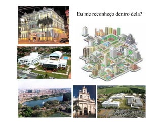 Eu me reconheço dentro dela?
 