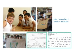 aula + conceitos +
textos + desenhos
 